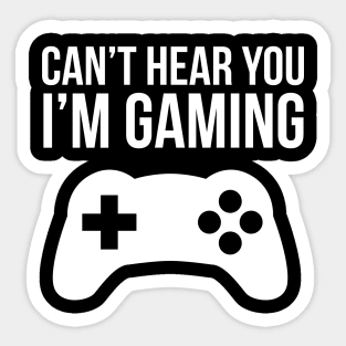 Can't Hear You I'm Gaming Sticker